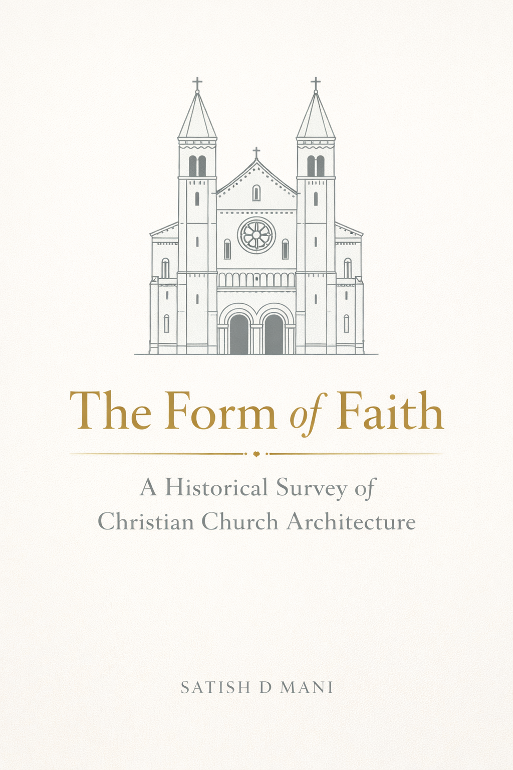 The Form of Faith - A Historical Survey of Christian Church Architecture