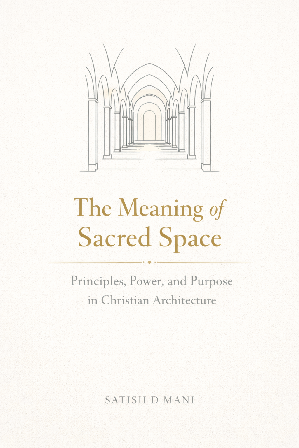 The Meaning of Sacred Space - Principles, Power, and Purpose in Christian Architecture